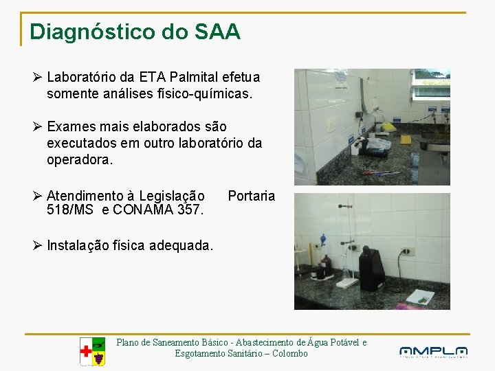 Diagnóstico do SAA Ø Laboratório da ETA Palmital efetua somente análises físico-químicas. Ø Exames