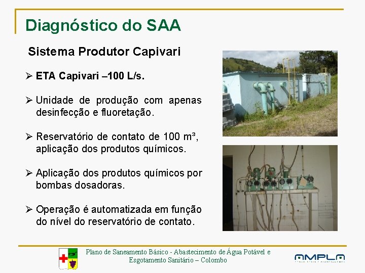 Diagnóstico do SAA Sistema Produtor Capivari Ø ETA Capivari – 100 L/s. Ø Unidade