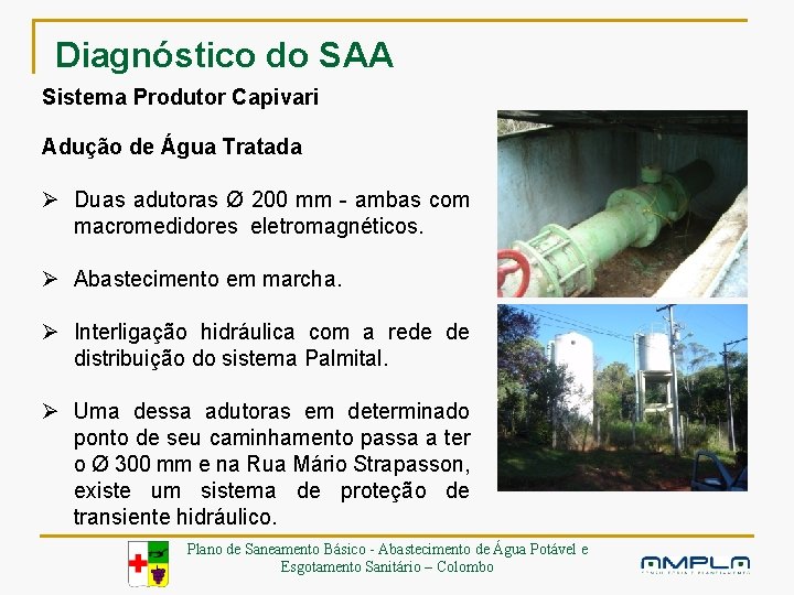 Diagnóstico do SAA Sistema Produtor Capivari Adução de Água Tratada Ø Duas adutoras Ø