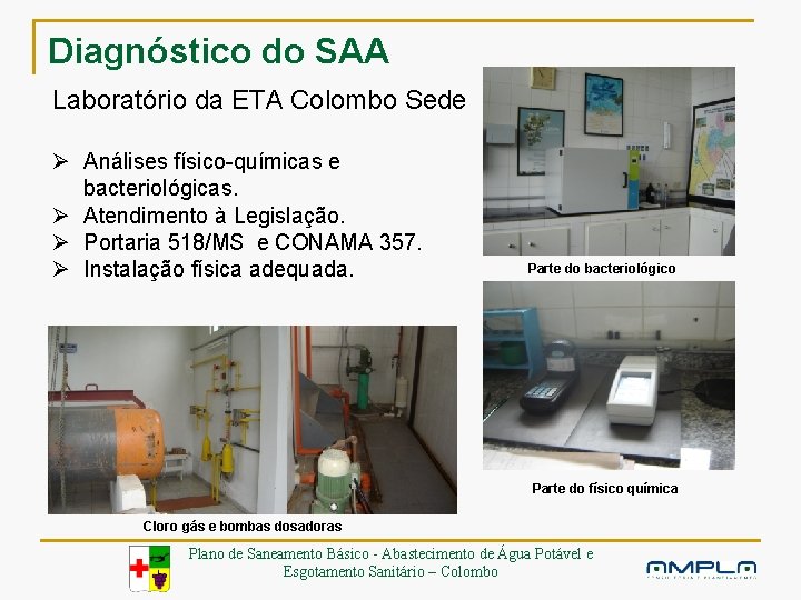 Diagnóstico do SAA Laboratório da ETA Colombo Sede Ø Análises físico-químicas e bacteriológicas. Ø