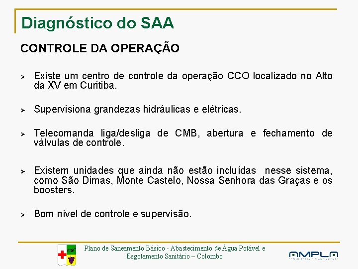 Diagnóstico do SAA CONTROLE DA OPERAÇÃO Ø Existe um centro de controle da operação