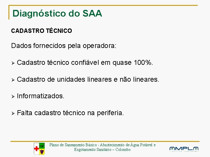 Diagnóstico do SAA CADASTRO TÉCNICO Dados fornecidos pela operadora: Ø Cadastro técnico confiável em