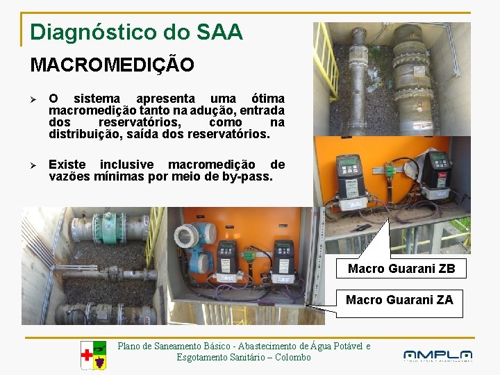 Diagnóstico do SAA MACROMEDIÇÃO Ø O sistema apresenta uma ótima macromedição tanto na adução,