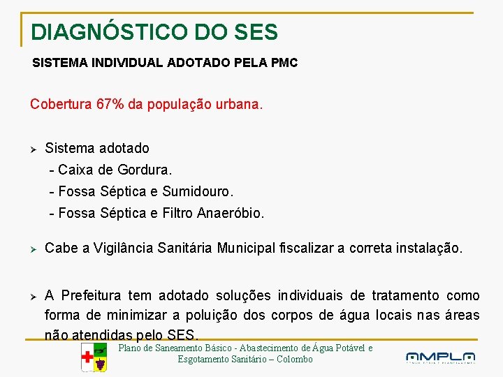DIAGNÓSTICO DO SES SISTEMA INDIVIDUAL ADOTADO PELA PMC Cobertura 67% da população urbana. Ø
