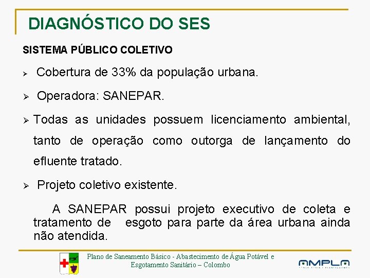 DIAGNÓSTICO DO SES SISTEMA PÚBLICO COLETIVO Ø Cobertura de 33% da população urbana. Ø