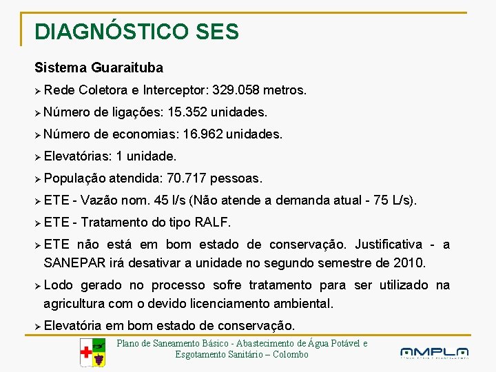 DIAGNÓSTICO SES Sistema Guaraituba Ø Rede Coletora e Interceptor: 329. 058 metros. Ø Número