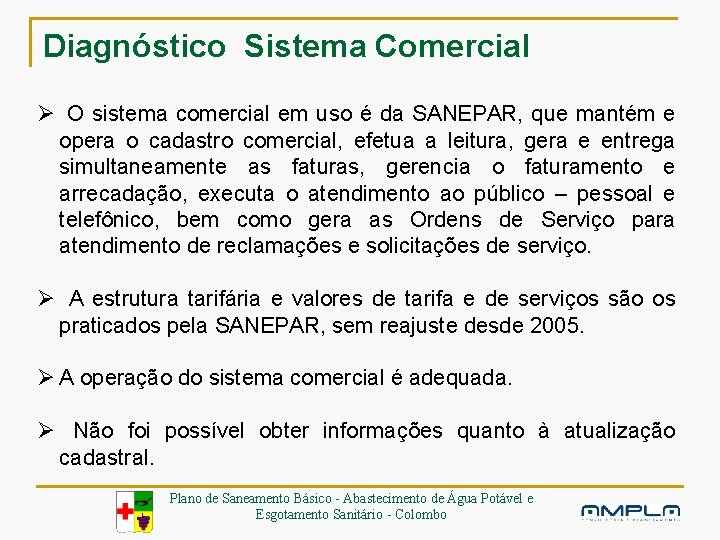 Diagnóstico Sistema Comercial Ø O sistema comercial em uso é da SANEPAR, que mantém