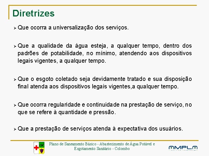 Diretrizes Ø Ø Ø Que ocorra a universalização dos serviços. Que a qualidade da