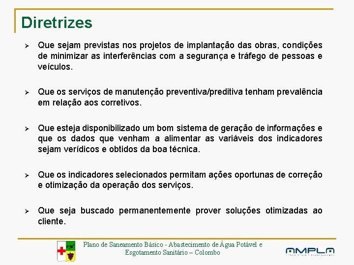 Diretrizes Ø Que sejam previstas nos projetos de implantação das obras, condições de minimizar