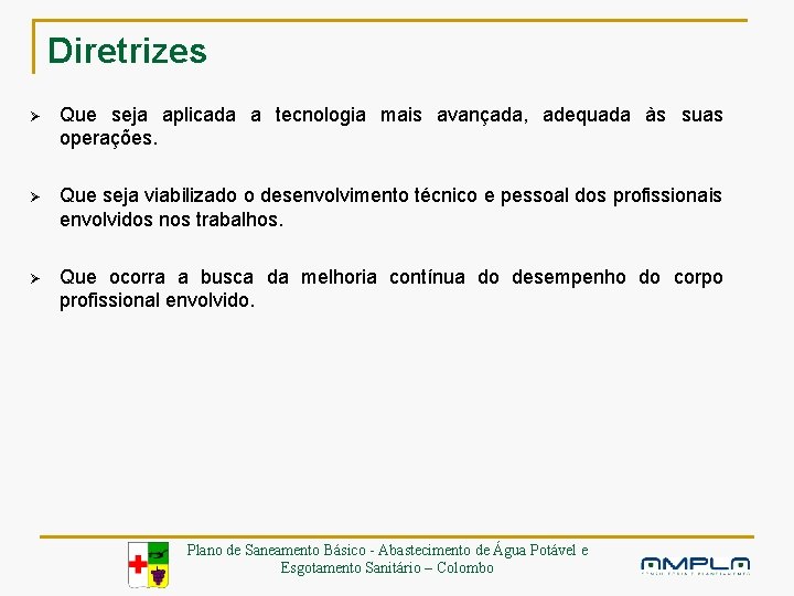 Diretrizes Ø Que seja aplicada a tecnologia mais avançada, adequada às suas operações. Ø