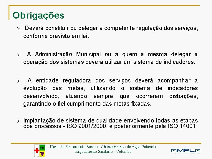 Obrigações Ø Ø Deverá constituir ou delegar a competente regulação dos serviços, conforme previsto