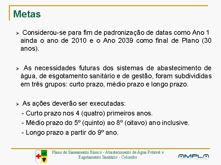 Metas Ø Ø Considerou-se para fim de padronização de datas como Ano 1 ainda