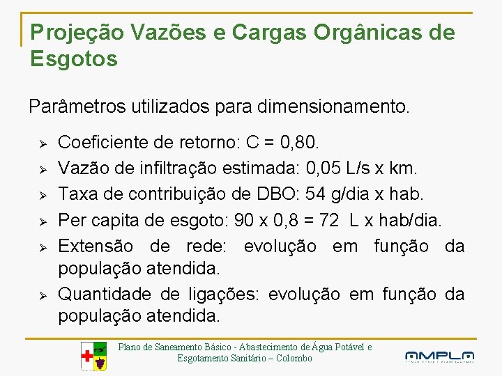 Projeção Vazões e Cargas Orgânicas de Esgotos Parâmetros utilizados para dimensionamento. Ø Ø Ø