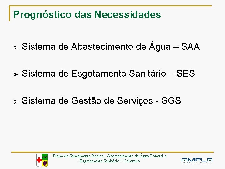 Prognóstico das Necessidades Ø Sistema de Abastecimento de Água – SAA Ø Sistema de