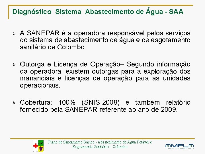 Diagnóstico Sistema Abastecimento de Água - SAA Ø A SANEPAR é a operadora responsável