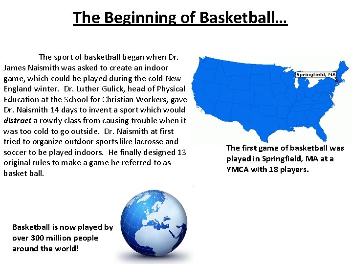 The Beginning of Basketball… The sport of basketball began when Dr. James Naismith was