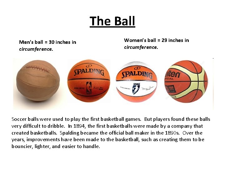 The Ball Men’s ball = 30 inches in circumference. Women’s ball = 29 inches