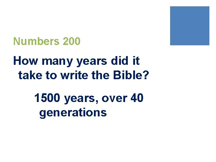 Numbers 200 How many years did it take to write the Bible? 1500 years,