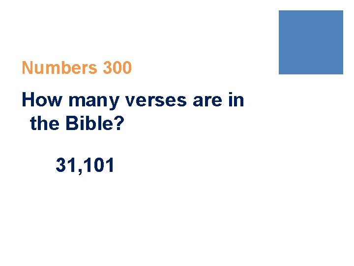 Numbers 300 How many verses are in the Bible? 31, 101 Numbers 300 How many verses are in the Bible? 31, 101