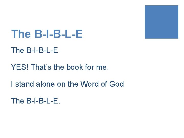 The B-I-B-L-E YES! That’s the book for me. I stand alone on the Word