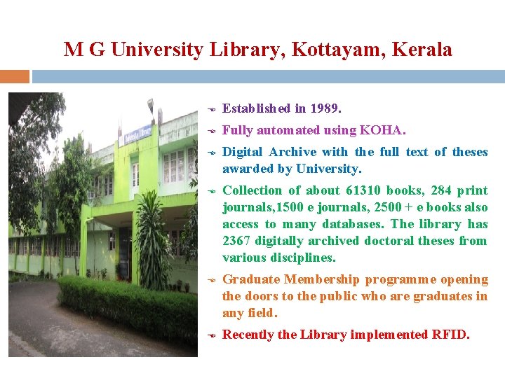 M G University Library, Kottayam, Kerala E Established in 1989. E Fully automated using