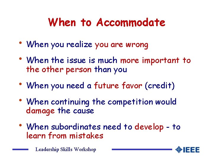 When to Accommodate • When you realize you are wrong • When the issue