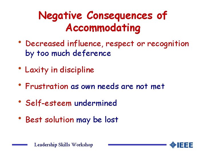 Negative Consequences of Accommodating • Decreased influence, respect or recognition by too much deference