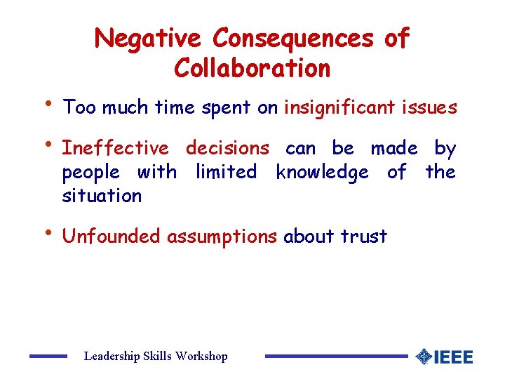 Negative Consequences of Collaboration • Too much time spent on insignificant issues • Ineffective