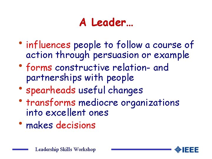 A Leader… • influences people to follow a course of action through persuasion or