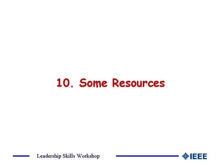 10. Some Resources Leadership Skills Workshop 