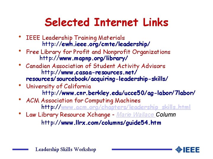 Selected Internet Links • • • IEEE Leadership Training Materials http: //ewh. ieee. org/cmte/leadership/