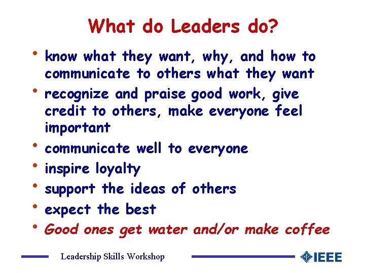 What do Leaders do? • know what they want, why, and how to •