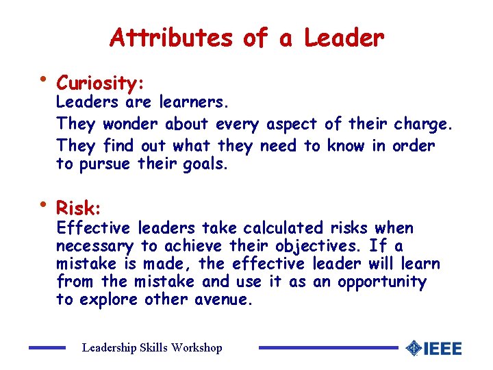 Attributes of a Leader • Curiosity: Leaders are learners. They wonder about every aspect