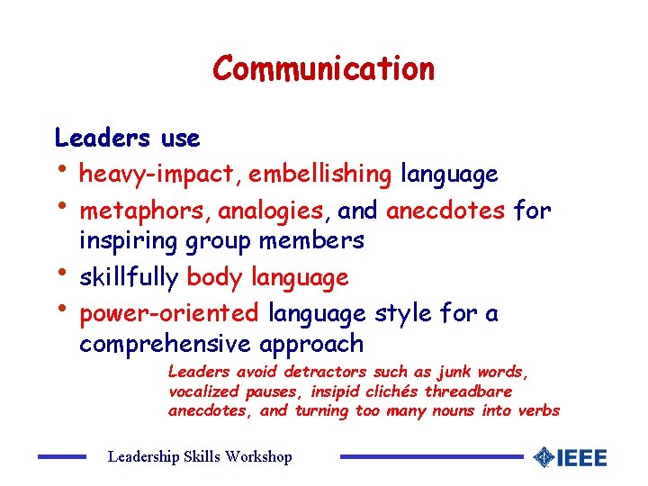 Communication Leaders use • heavy-impact, embellishing language • metaphors, analogies, and anecdotes for inspiring