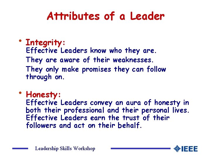 Attributes of a Leader • Integrity: Effective Leaders know who they are. They are