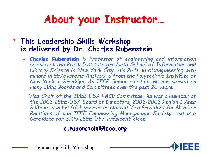 About your Instructor… • This Leadership Skills Workshop is delivered by Dr. Charles Rubenstein
