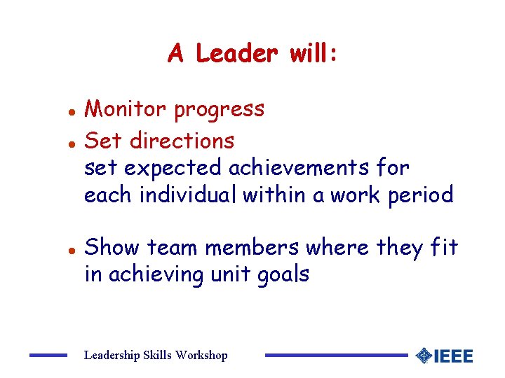 A Leader will: l l l Monitor progress Set directions set expected achievements for