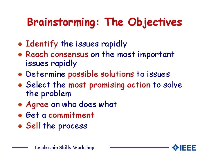 Brainstorming: The Objectives l l l l Identify the issues rapidly Reach consensus on