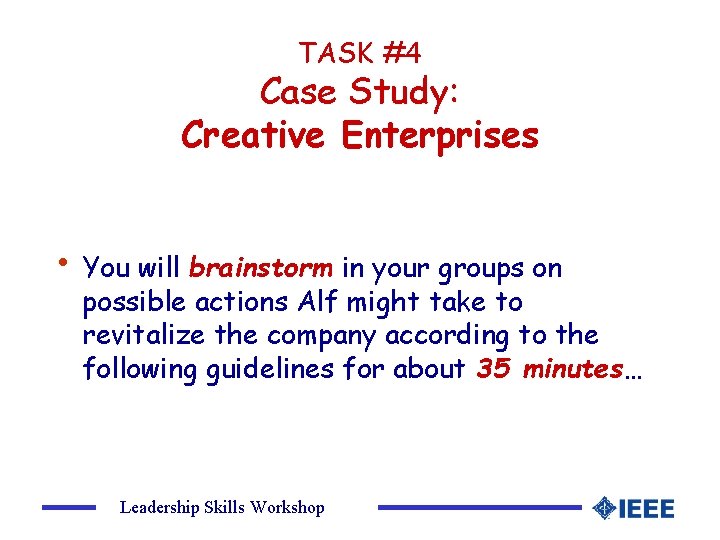 TASK #4 Case Study: Creative Enterprises • You will brainstorm in your groups on