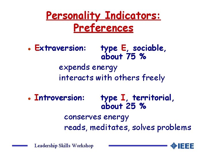 Personality Indicators: Preferences l Extraversion: type E, sociable, about 75 % expends energy interacts