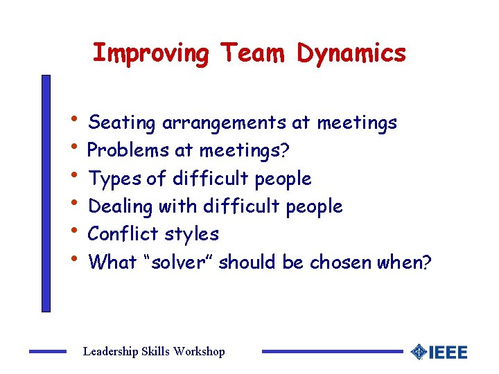 Improving Team Dynamics • Seating arrangements at meetings • Problems at meetings? • Types