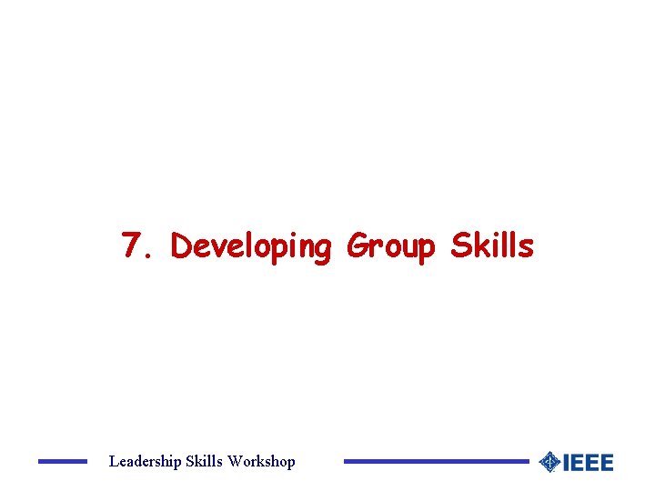 7. Developing Group Skills Leadership Skills Workshop 