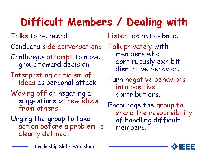 Difficult Members / Dealing with Talks to be heard Listen, do not debate. Conducts