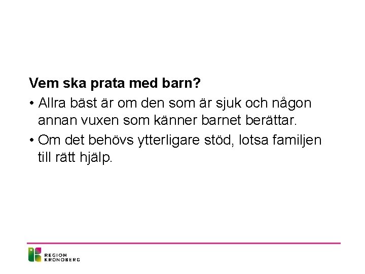 Vem ska prata med barn? • Allra bäst är om den som är sjuk