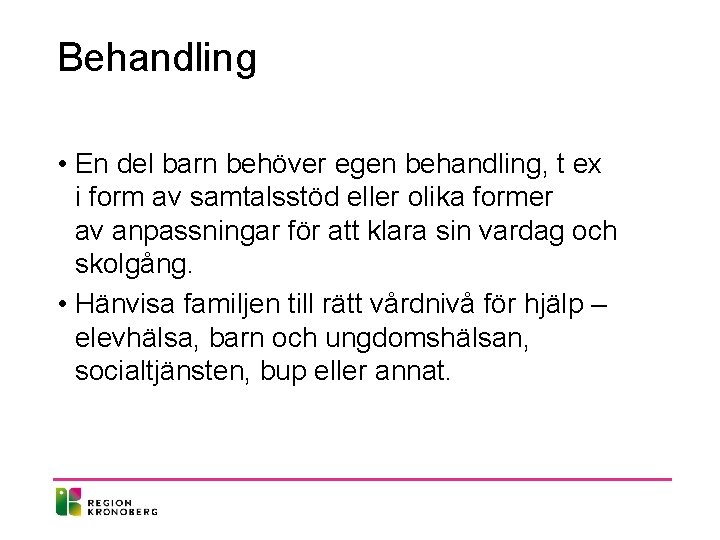 Behandling • En del barn behöver egen behandling, t ex i form av samtalsstöd