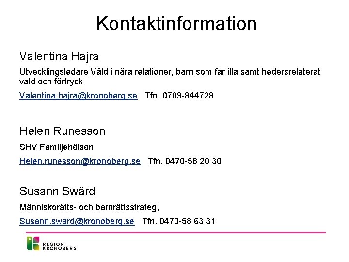 Kontaktinformation Valentina Hajra Utvecklingsledare Våld i nära relationer, barn som far illa samt hedersrelaterat