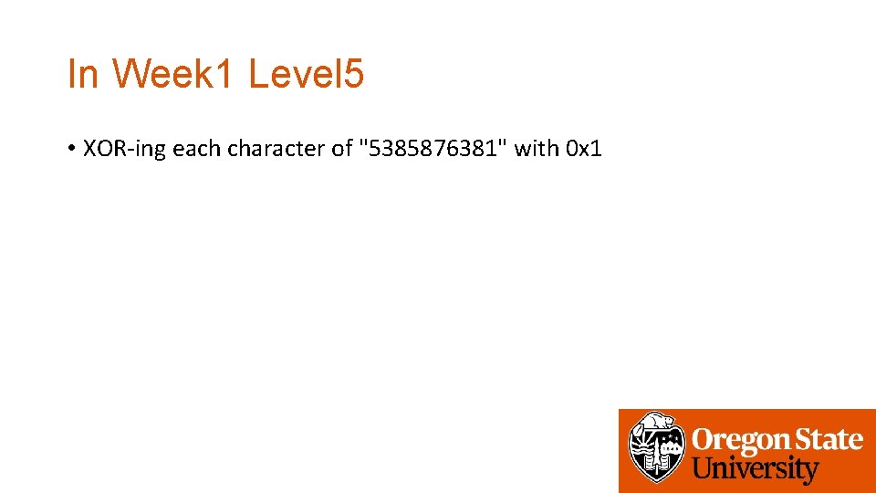 In Week 1 Level 5 • XOR-ing each character of "5385876381" with 0 x