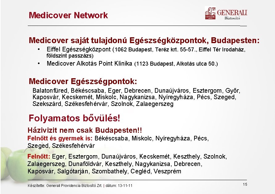 Medicover Network Medicover saját tulajdonú Egészségközpontok, Budapesten: • Eiffel Egészségközpont (1062 Budapest, Teréz krt.