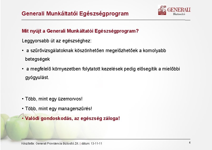 Generali Munkáltatói Egészségprogram Mit nyújt a Generali Munkáltatói Egészségprogram? Leggyorsabb út az egészséghez: •