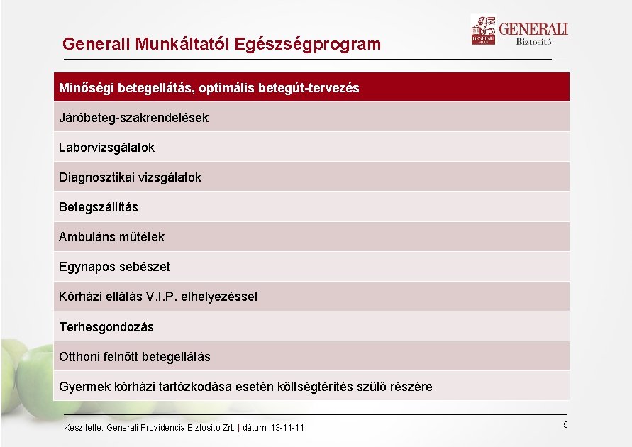 Generali Munkáltatói Egészségprogram Minőségi betegellátás, optimális betegút-tervezés Járóbeteg-szakrendelések Laborvizsgálatok Diagnosztikai vizsgálatok Betegszállítás Ambuláns műtétek